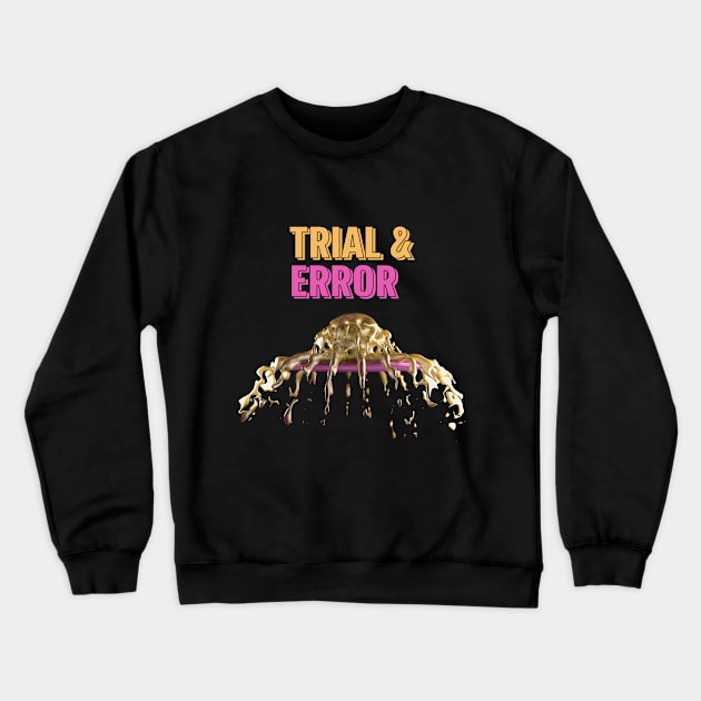 Trial and Error Crewneck Sweatshirt by ofekdan